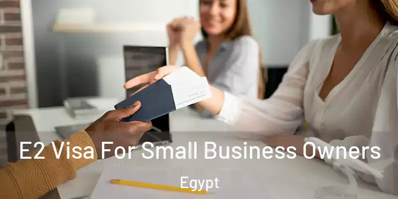  E2 Visa For Small Business Owners Egypt