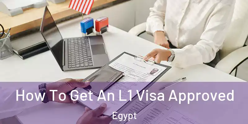  How To Get An L1 Visa Approved Egypt