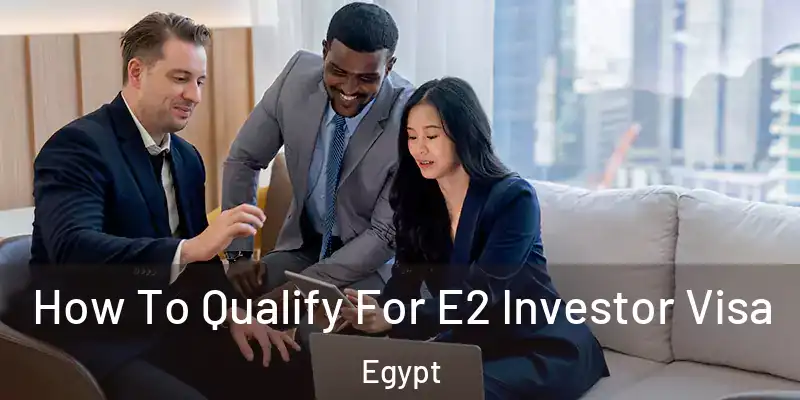  How To Qualify For E2 Investor Visa Egypt
