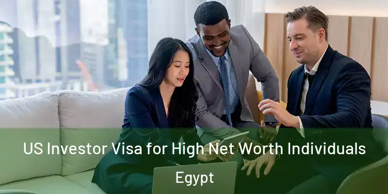  US Investor Visa for High Net Worth Individuals Egypt